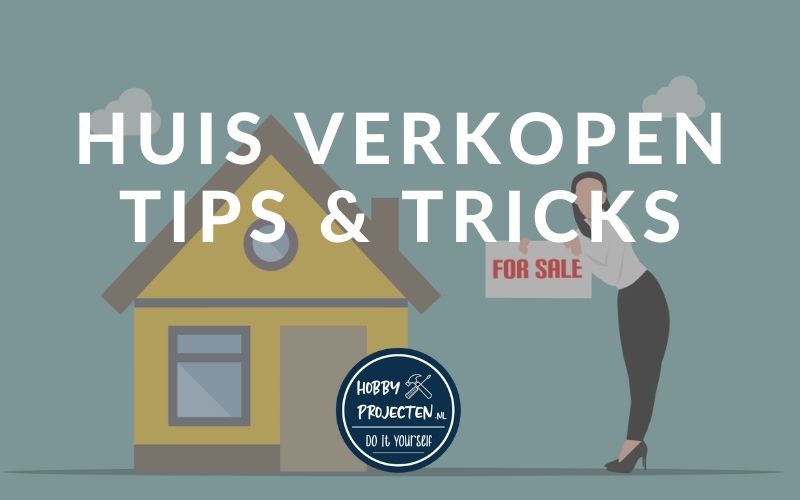 Huis Verkopen tips & tricks